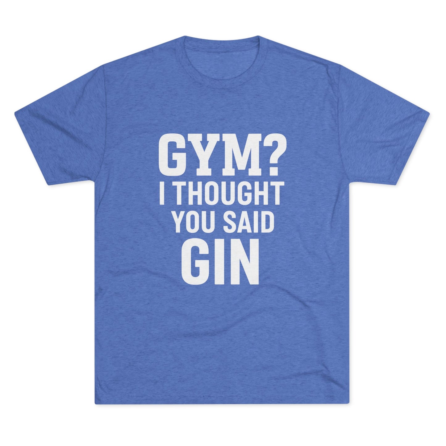 Gym or Gin Tri-Blend
