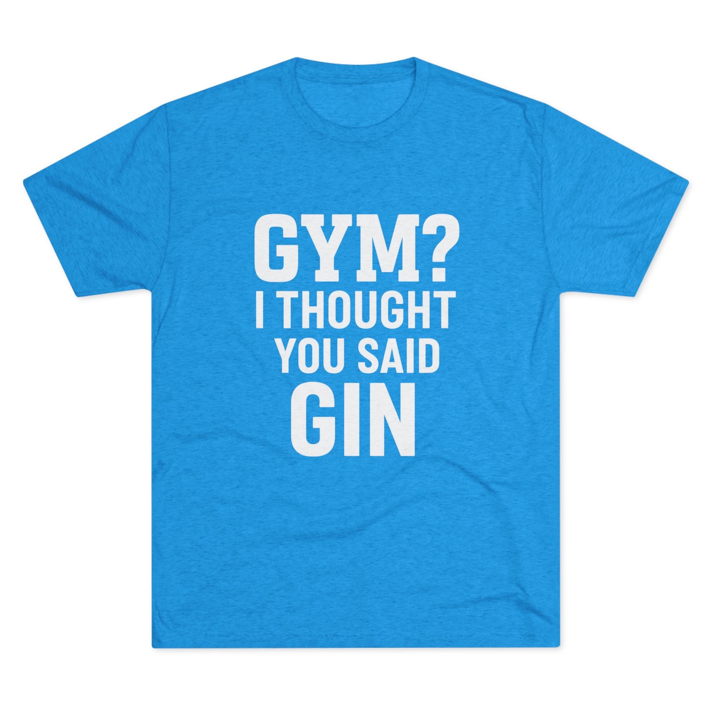 Gym or Gin Tri-Blend