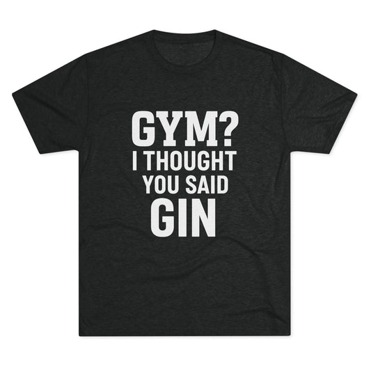 Gym or Gin Tri-Blend