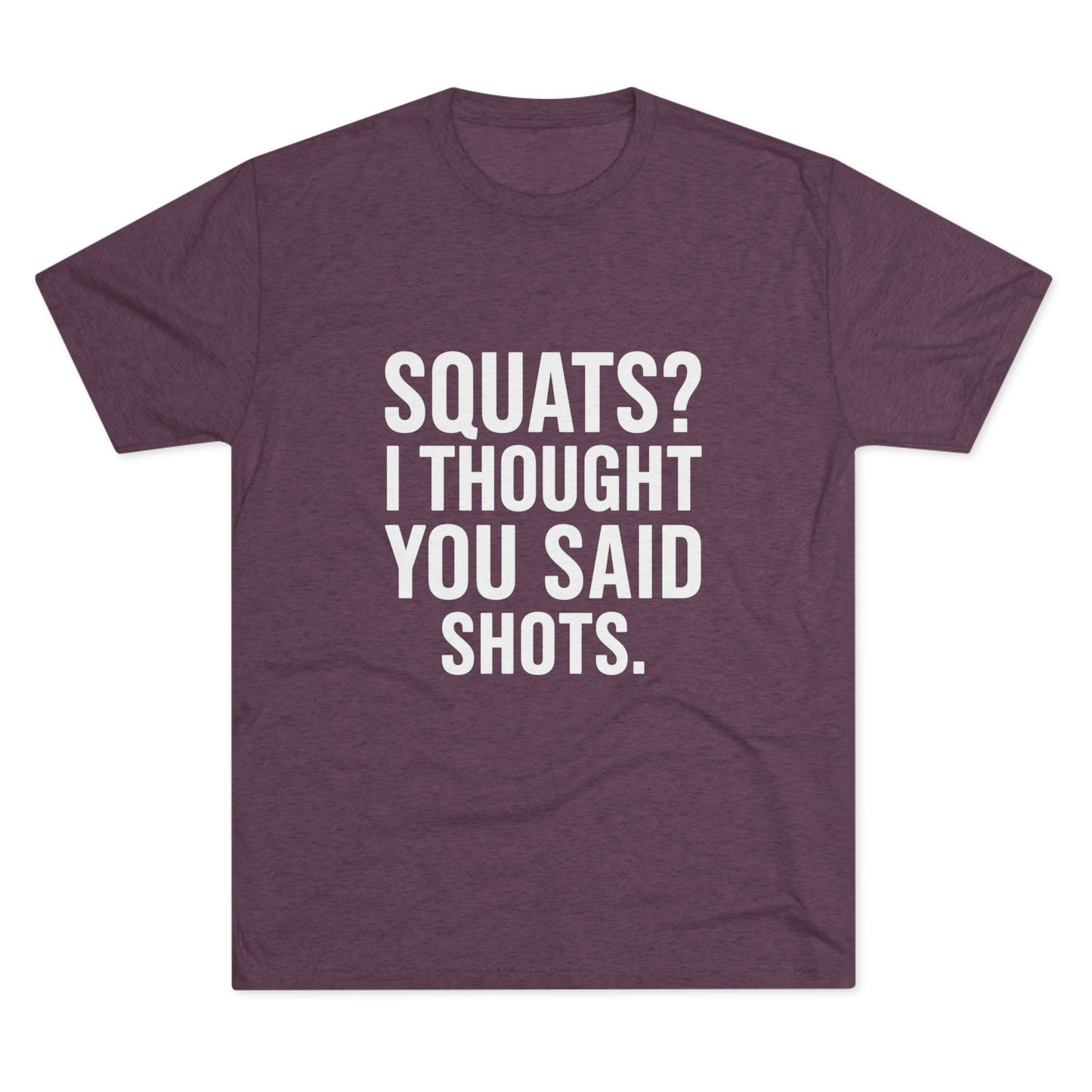 Squats? I Thought You Said Shots Tri-Blend