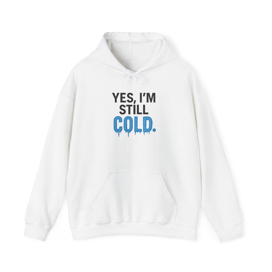 I'm Still Cold Hoodie