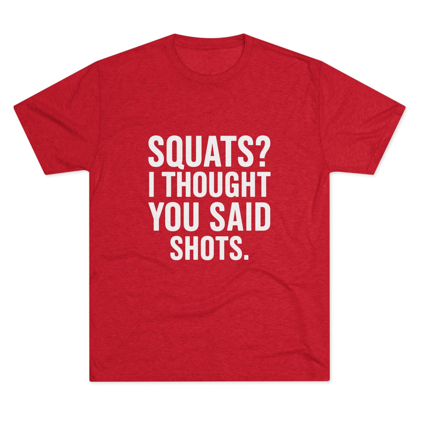Squats? I Thought You Said Shots Tri-Blend