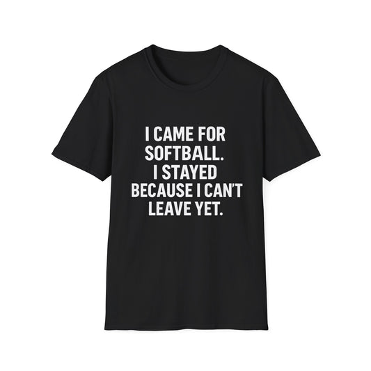 I Came for Softball, Stuck Here Forever Tee