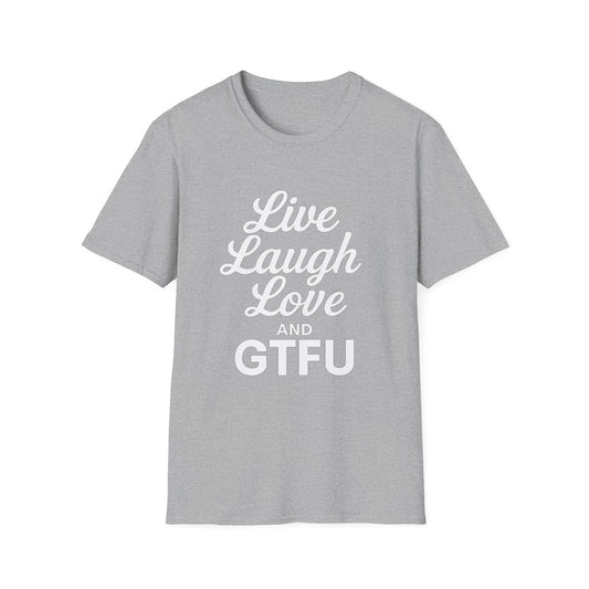 Live Laugh Love and GTFU Tee