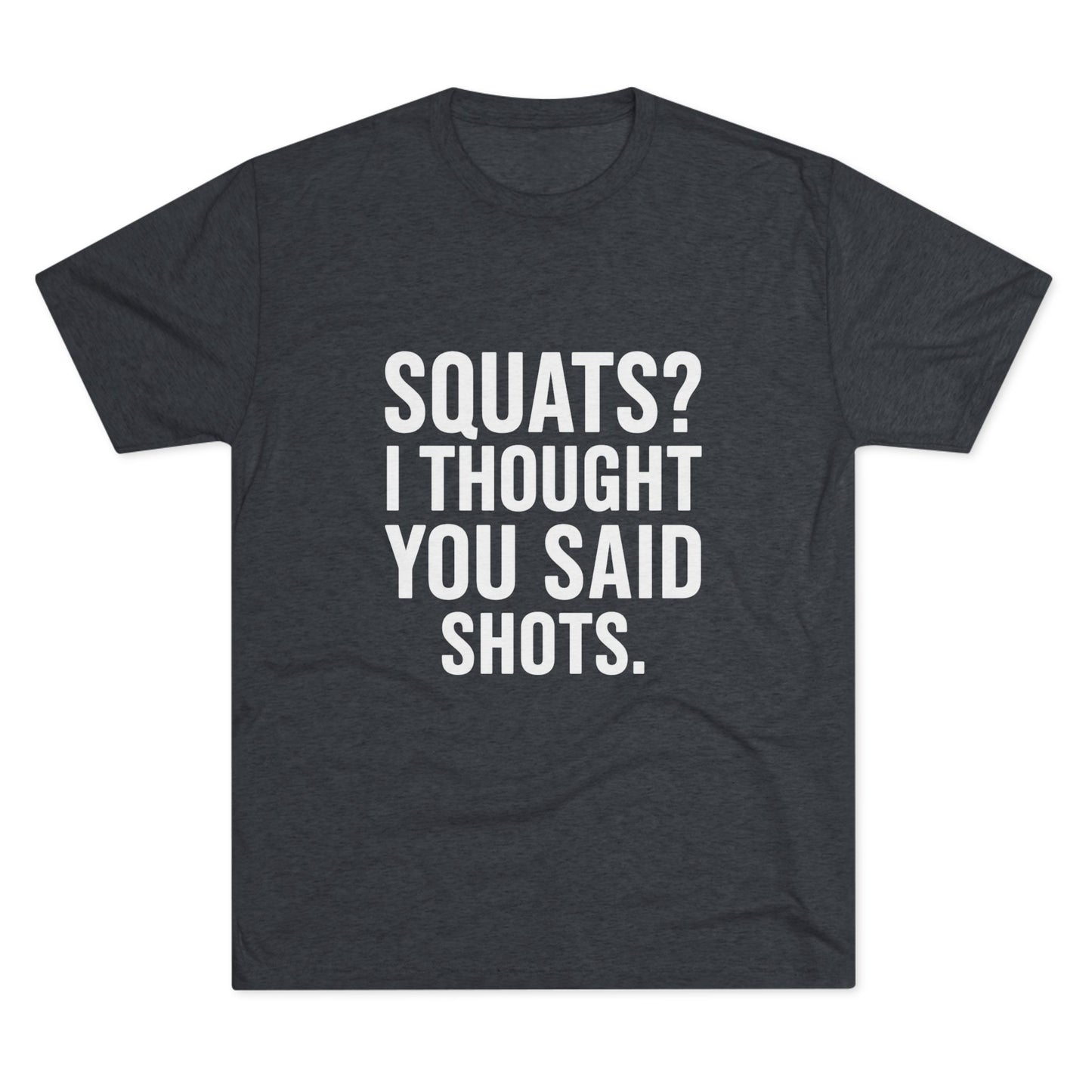 Squats? I Thought You Said Shots Tri-Blend