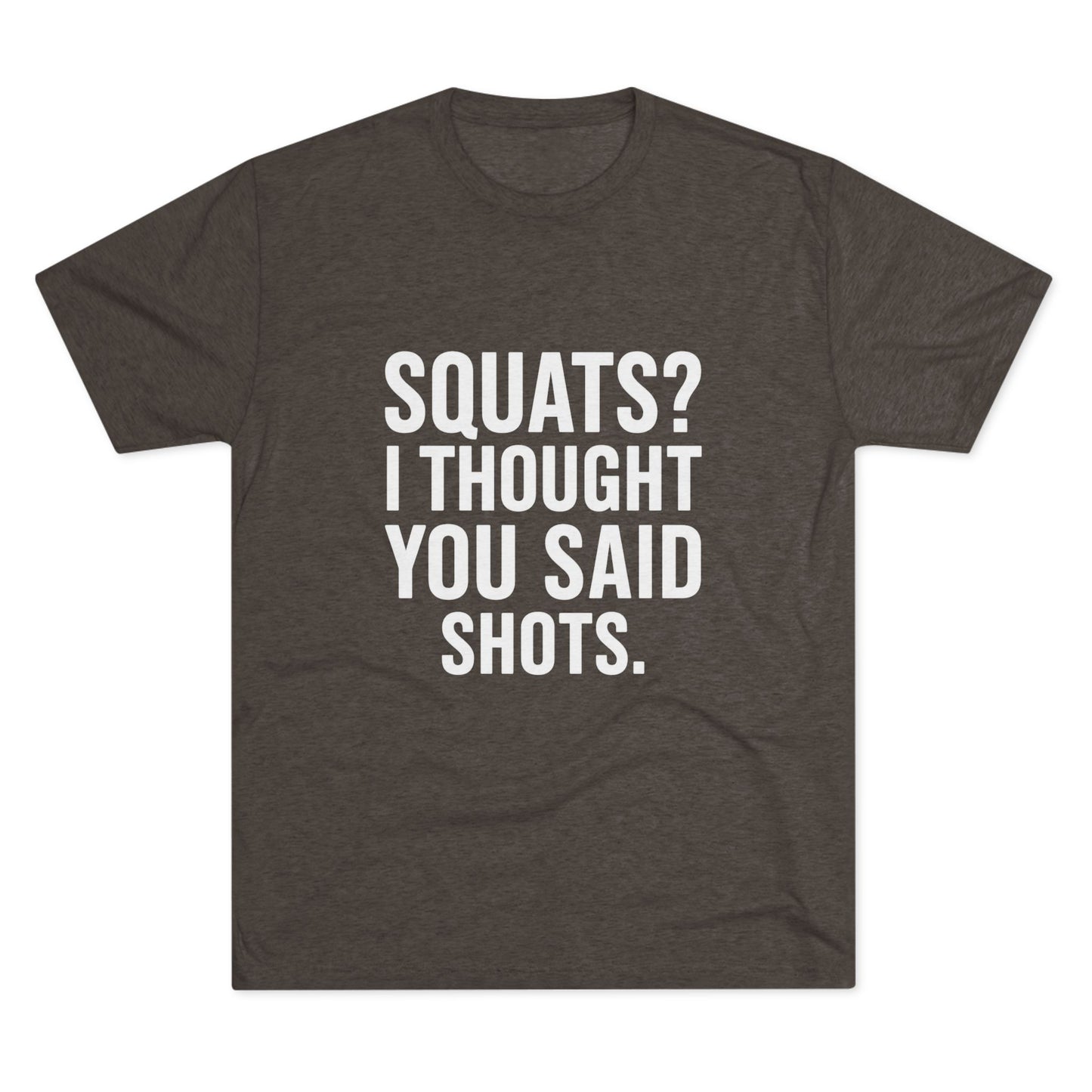 Squats? I Thought You Said Shots Tri-Blend