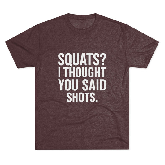 Squats? I Thought You Said Shots Tri-Blend
