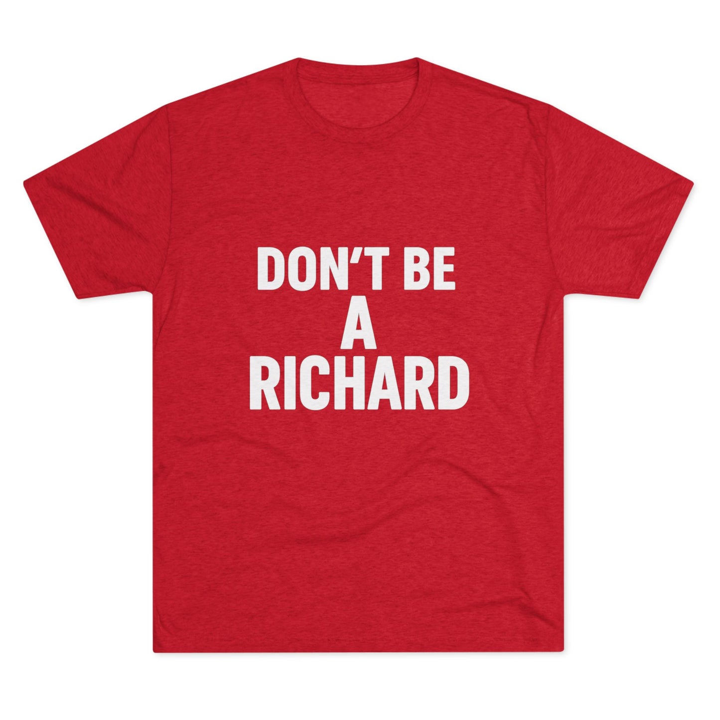 Don't Be A Richard Tri-Blend