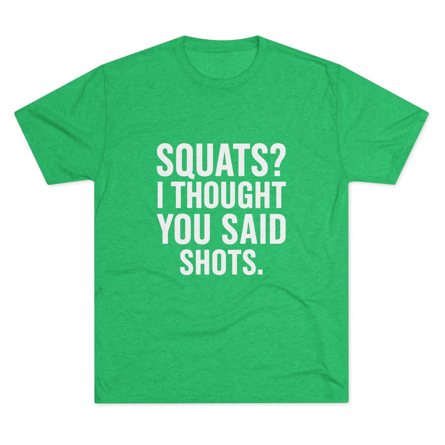 Squats? I Thought You Said Shots Tri-Blend