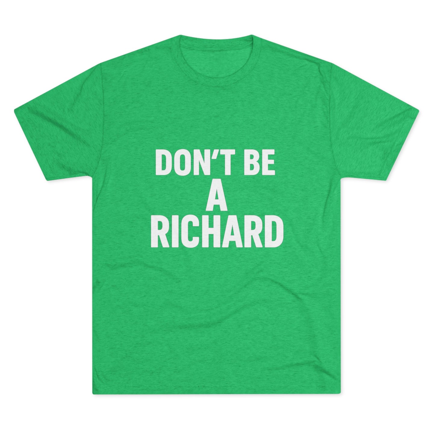 Don't Be A Richard Tri-Blend