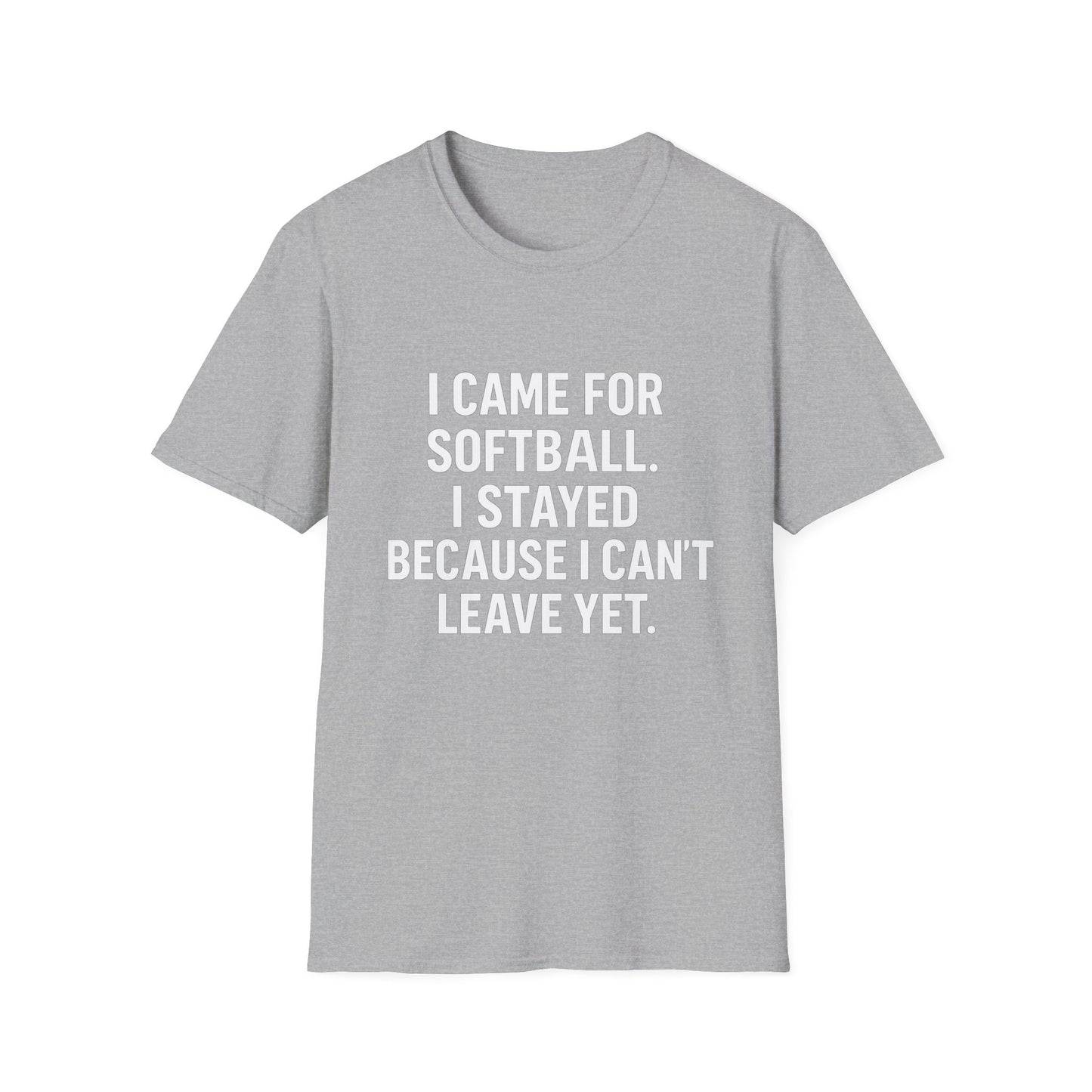 I Came for Softball, Stuck Here Forever Tee