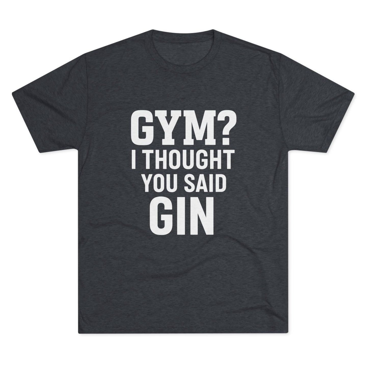 Gym or Gin Tri-Blend