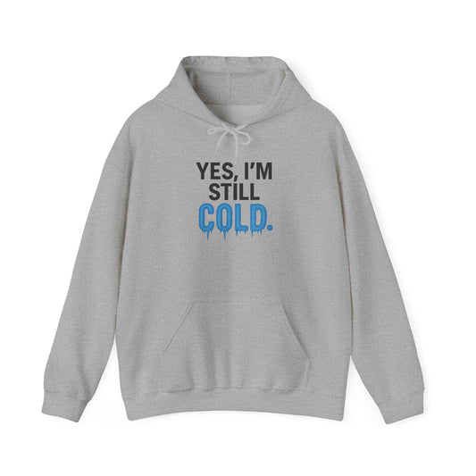 I'm Still Cold Hoodie