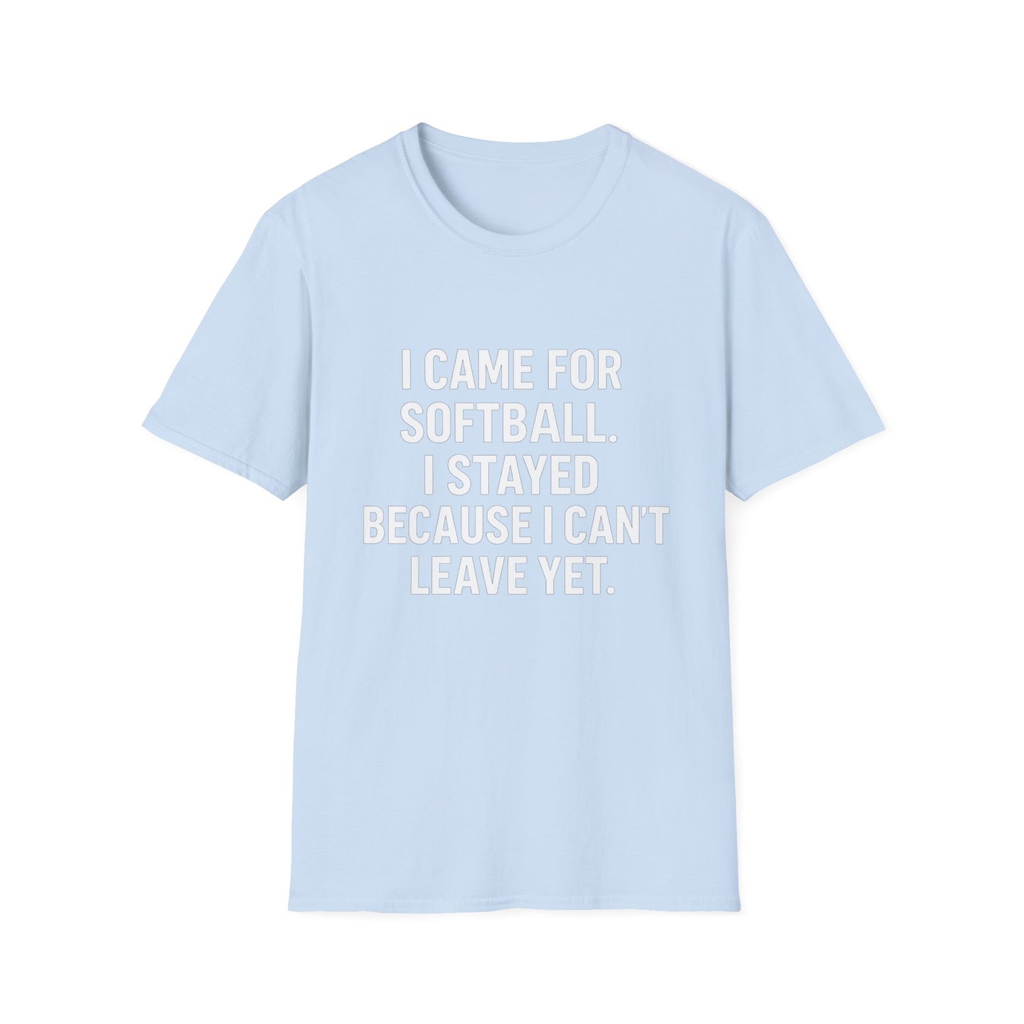 I Came for Softball, Stuck Here Forever Tee
