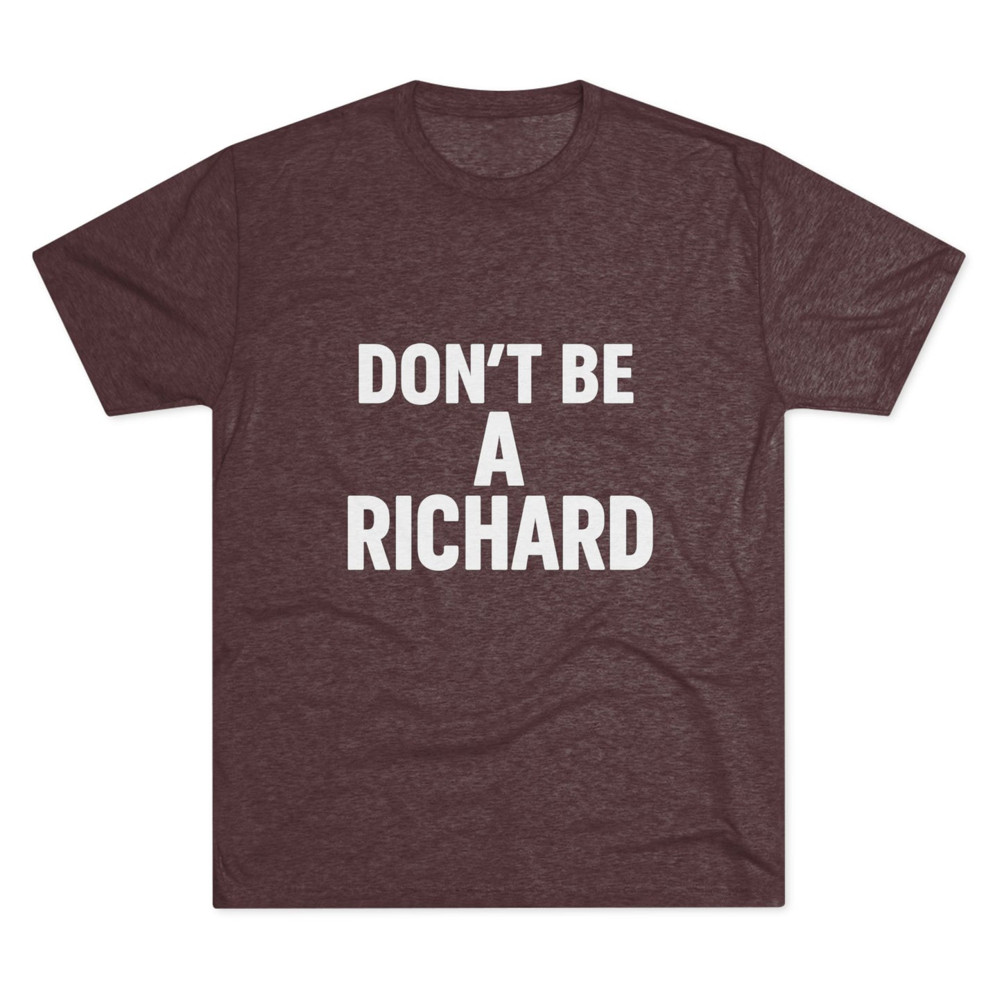 Don't Be A Richard Tri-Blend